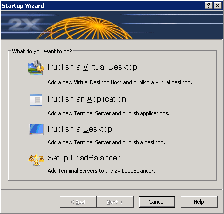 2X STARTUP WIZARD 2X ApplicationServer incorporates a Startup Wizard which will guide you through each step needed to setup Virtual Desktops, Published Applications, Published Desktops or Terminal
