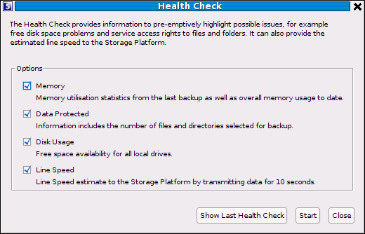 Health Check The Backup Client Health Check provides information to highlight possible issues before backup (e.g. free disk space or file/folder access problems).