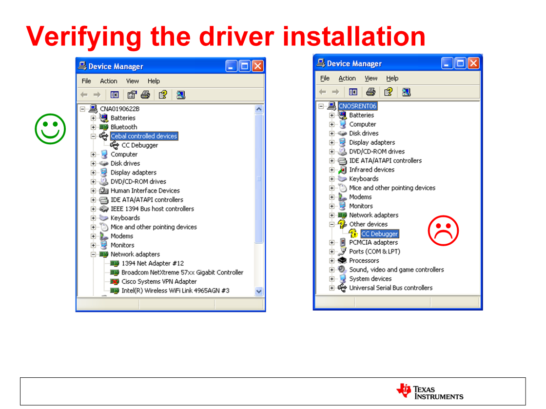 It is possible to verify that the driver has been installed correctly. By looking in Windows Device Manager you can see the state of the connected hardware.