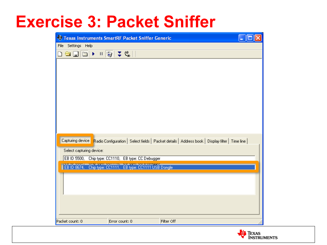 Connect the CC1111 USB dongle to the PC. Make sure the dongle has been programmed with the Packet Sniffer firmware. The SmartRF Packet Sniffer User Manual describes how this can be done.