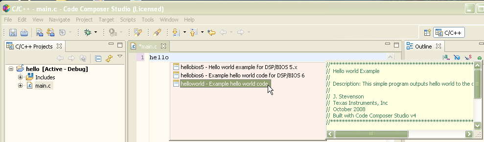 Source Templates CCS provides source templates Ex: Hello World Type in h in the editor and use Content Assist by pressing CTRL+SPACE keys (can also