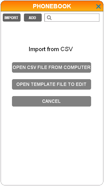 Phonebook Import phonebook entries Import phonebook entries from CSV 1. Click the panel. (Call Connectivity) 2. Click to access the phonebook. 3. Click IMPORT. 4. Click to select IMPORT FROM CSV. 5.