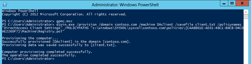 Djoin.exe /provision /domain contoso.com /machine DAclient /savefile client.txt /policynames DirectAccess Client Settings /POLICYPATHS c:\windows\sysvol\sysvol\contoso.