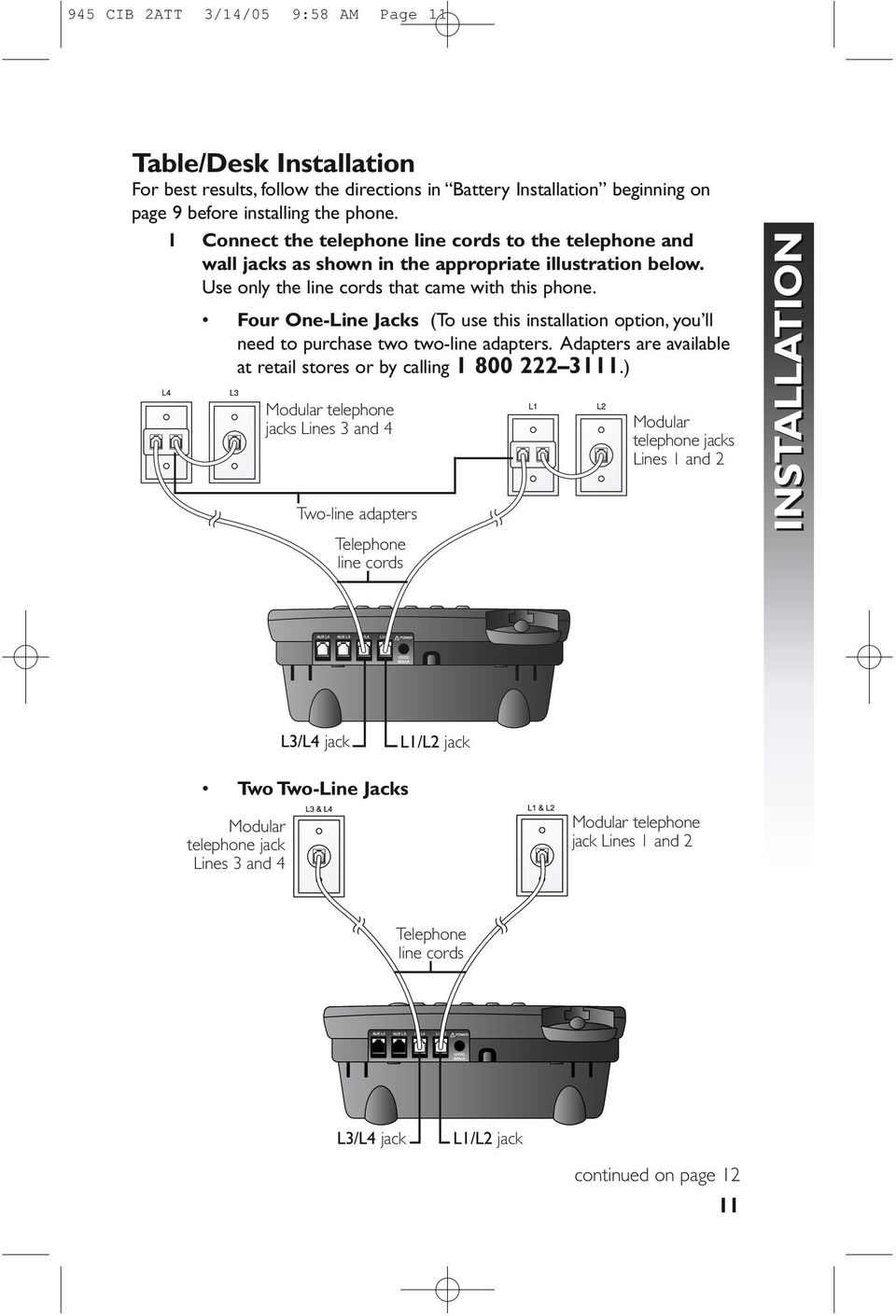Four One-Line Jacks (To use this installation option, you ll need to purchase two two-line adapters. Adapters are available at retail stores or by calling 1 800 222 3111.