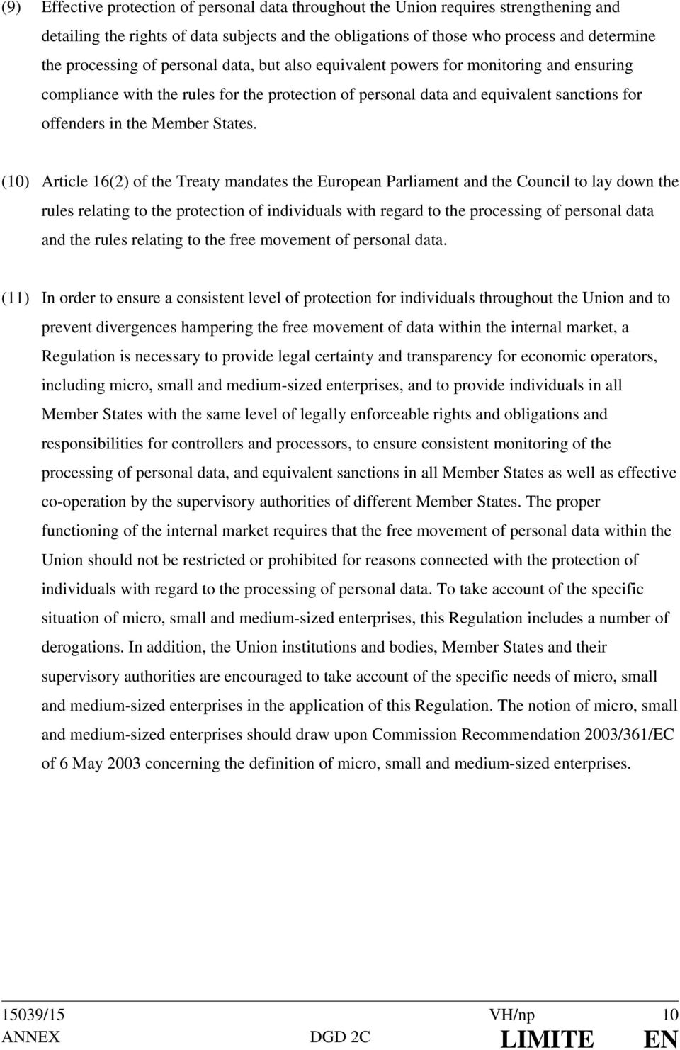 (10) Article 16(2) of the Treaty mandates the European Parliament and the Council to lay down the rules relating to the protection of individuals with regard to the processing of personal data and