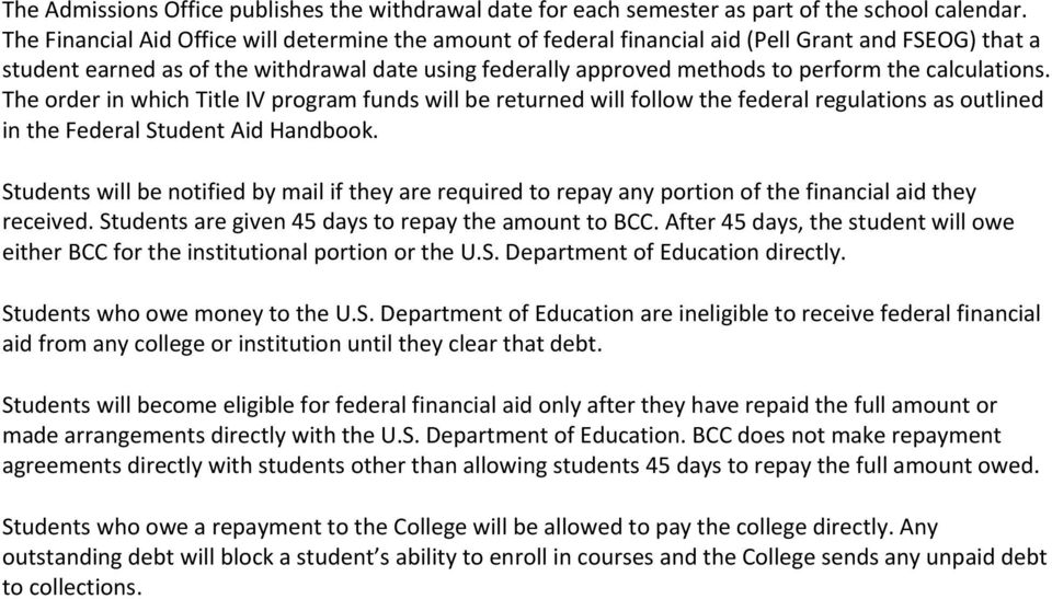 calculations. The order in which Title IV program funds will be returned will follow the federal regulations as outlined in the Federal Student Aid Handbook.