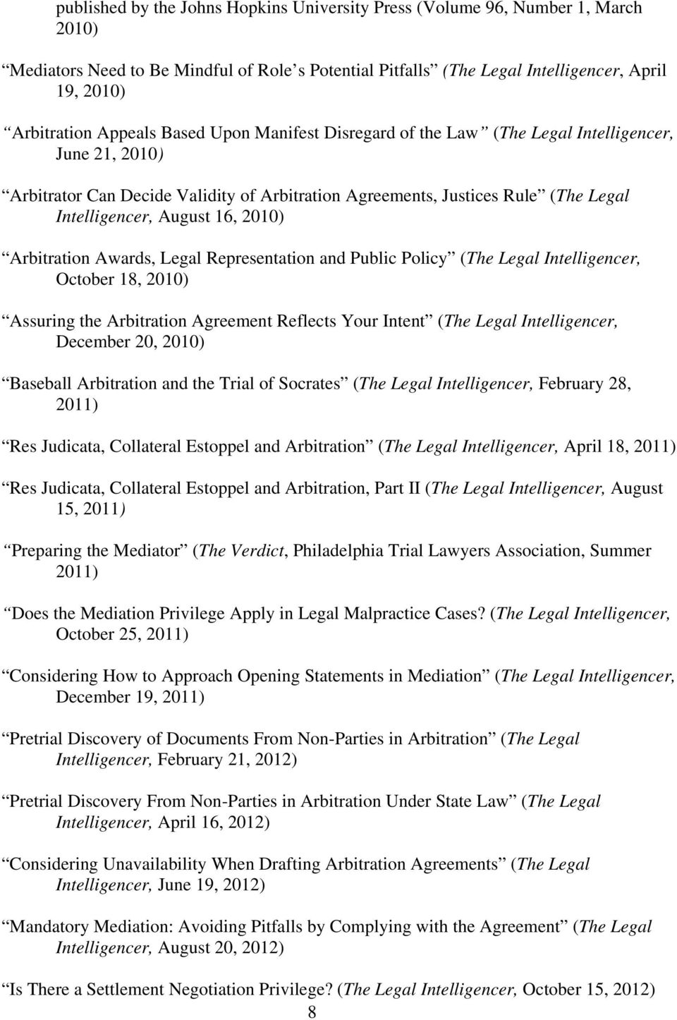 2010) Arbitration Awards, Legal Representation and Public Policy (The Legal Intelligencer, October 18, 2010) Assuring the Arbitration Agreement Reflects Your Intent (The Legal Intelligencer, December