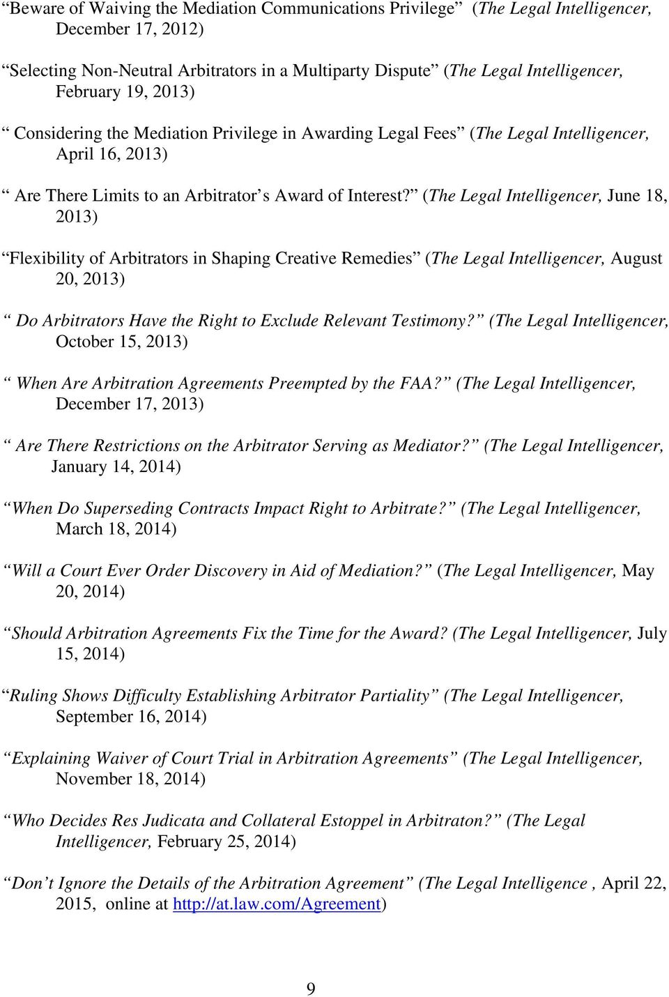 (The Legal Intelligencer, June 18, 2013) Flexibility of Arbitrators in Shaping Creative Remedies (The Legal Intelligencer, August 20, 2013) Do Arbitrators Have the Right to Exclude Relevant Testimony?