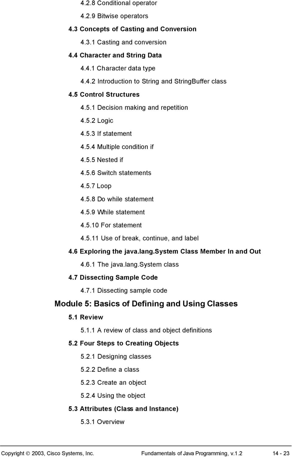 5.10 For statement 4.5.11 Use of break, continue, and label 4.6 Exploring the java.lang.system Class Member In and Out 4.6.1 The java.lang.system class 4.7 