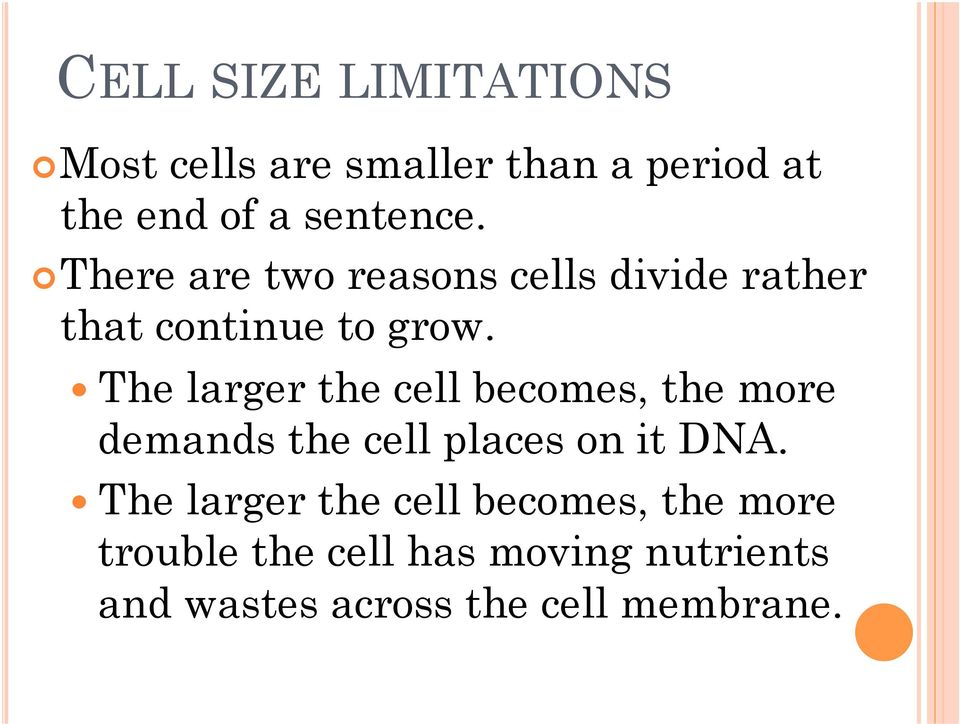 The larger the cell becomes, the more demands the cell places on it DNA.