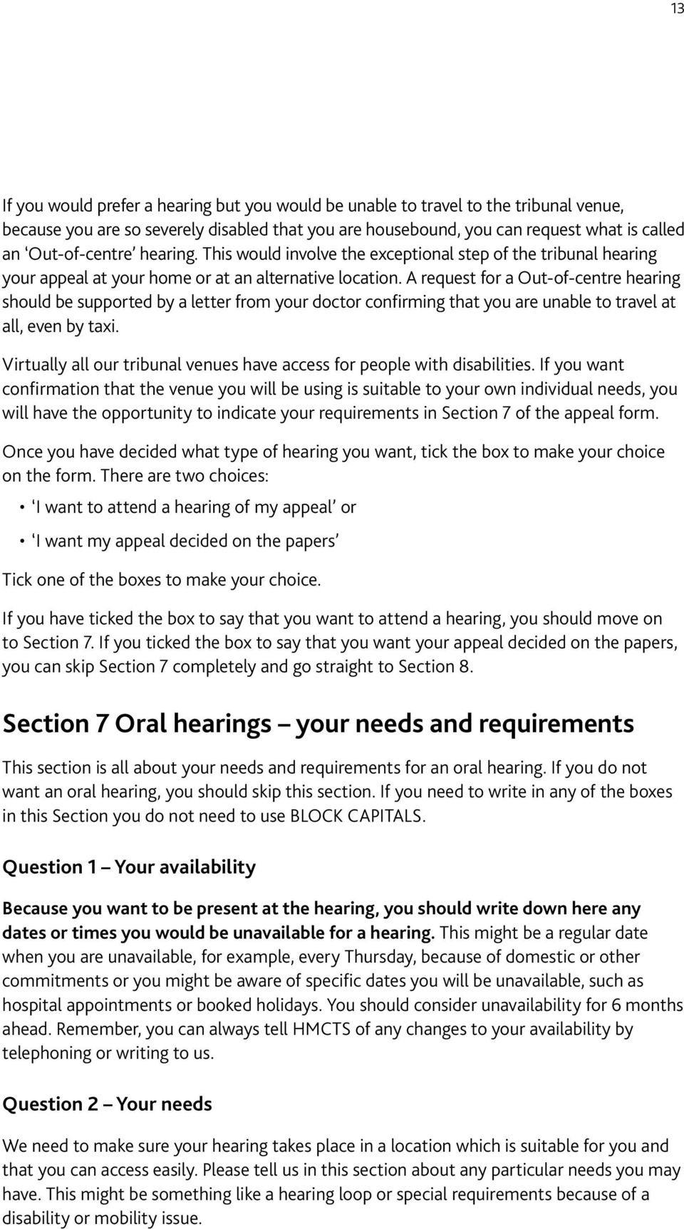 A request for a Out-of-centre hearing should be supported by a letter from your doctor confirming that you are unable to travel at all, even by taxi.