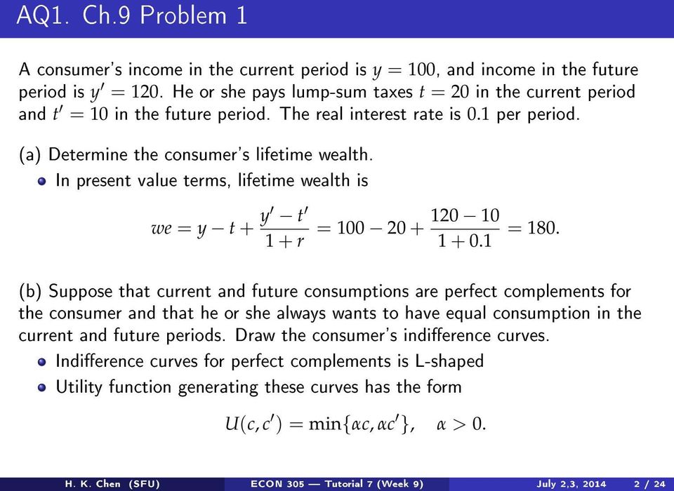 In present value terms, lifetime wealth is we = y t + y t = 100 20 + 120 10 1 + 0.1 = 180.