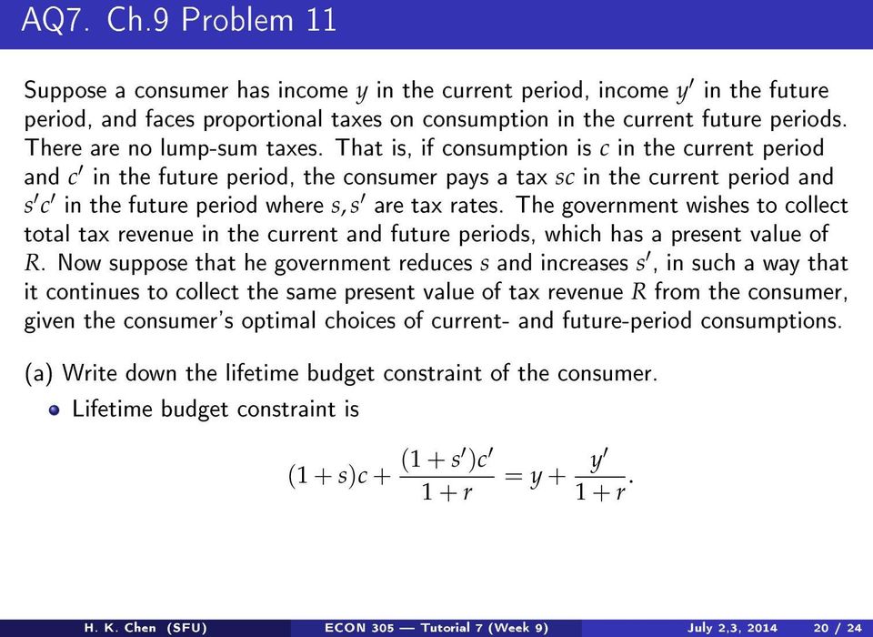 That is, if consumption is c in the current period and c in the future period, the consumer pays a tax sc in the current period and s c in the future period where s, s are tax rates.