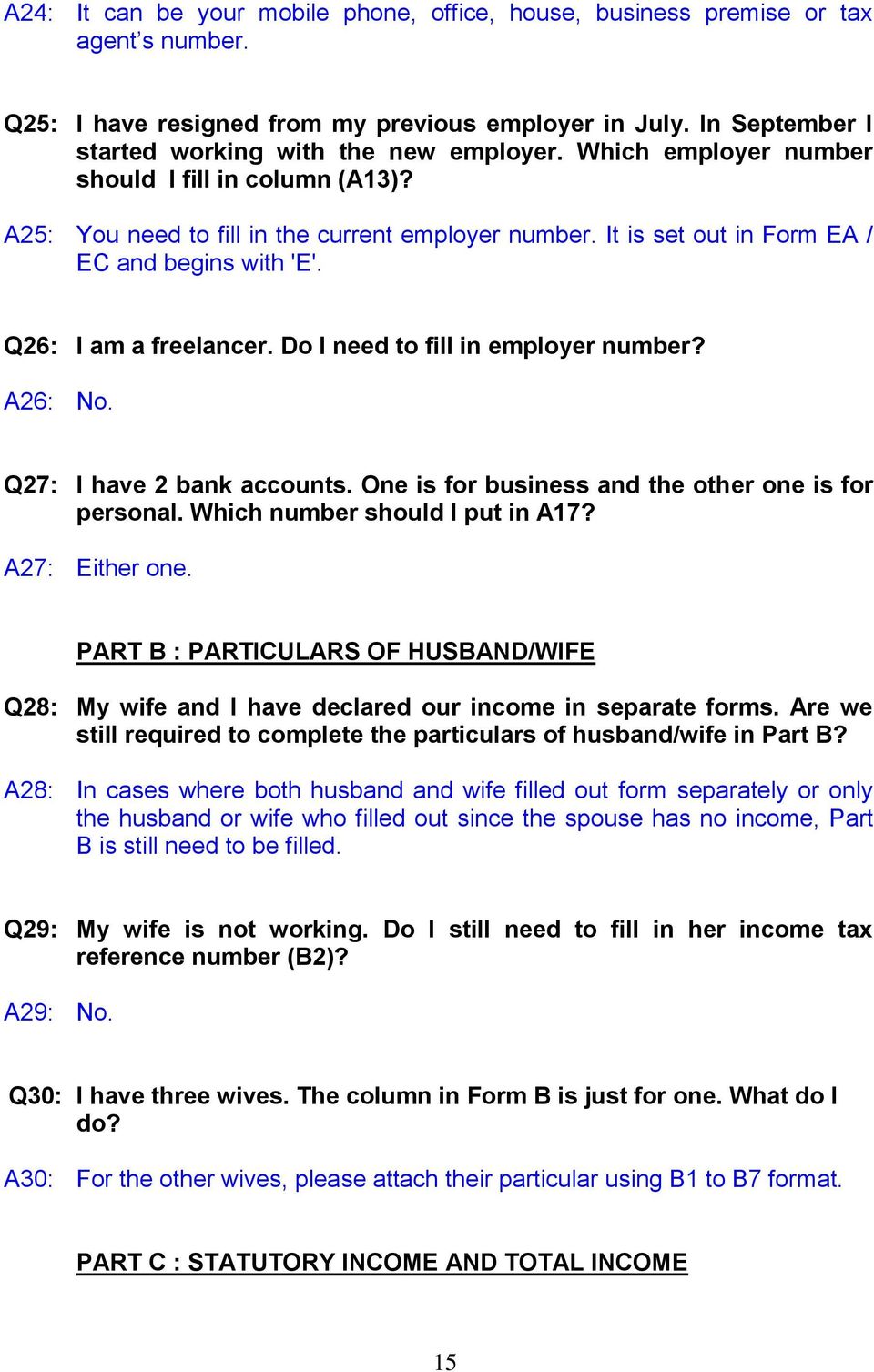 Do I need to fill in employer number? A26: No. Q27: I have 2 bank accounts. One is for business and the other one is for personal. Which number should I put in A17? A27: Either one.