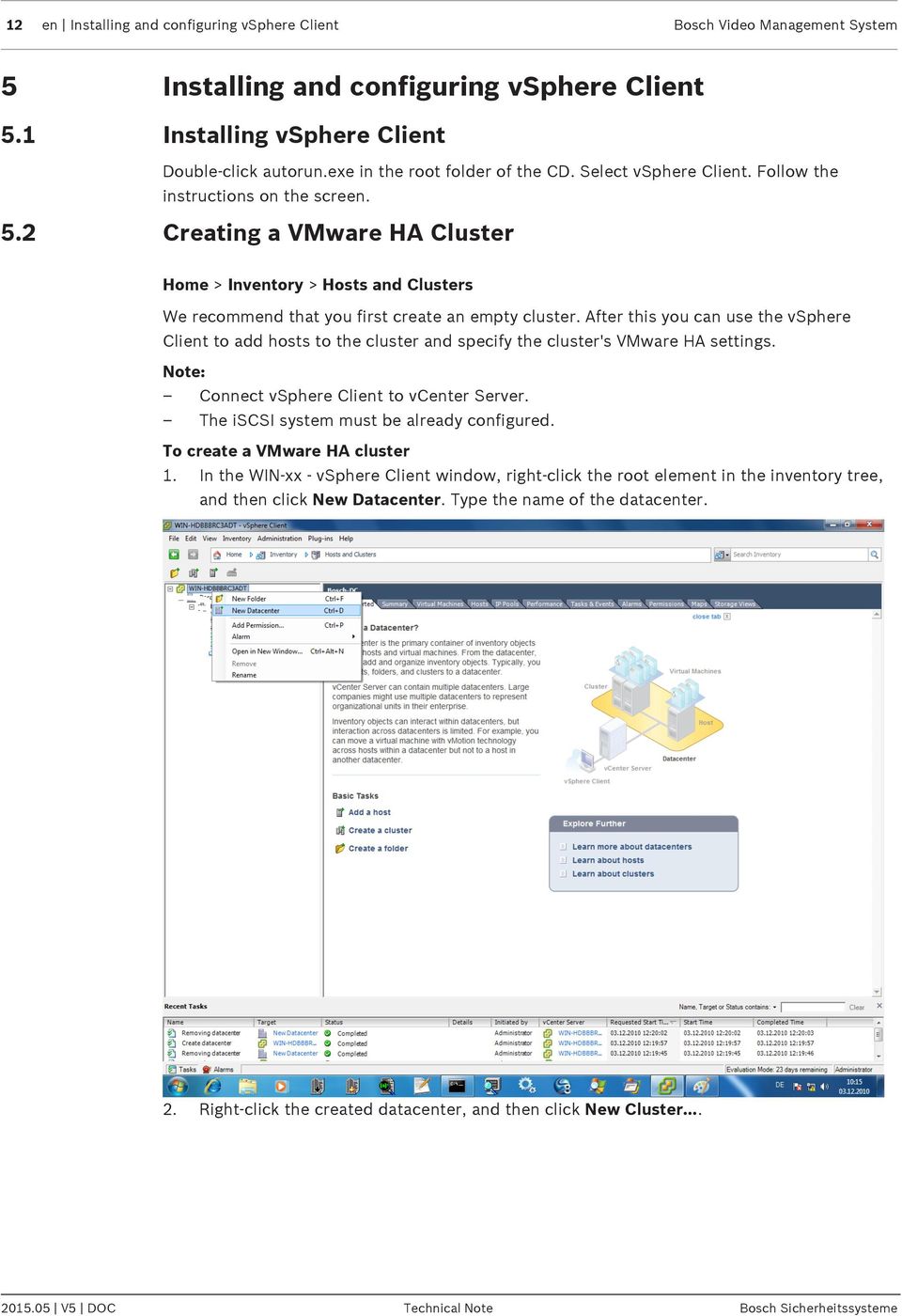 2 Creating a VMware HA Cluster Home > Inventory > Hosts and Clusters We recommend that you first create an empty cluster.