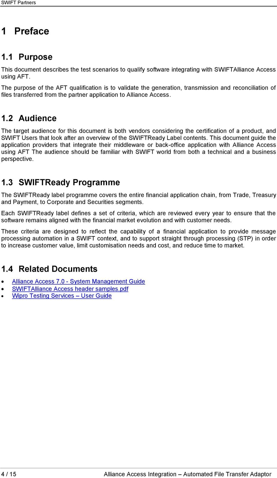 2 Audience The target audience for this document is both vendors considering the certification of a product, and SWIFT Users that look after an overview of the SWIFTReady Label contents.