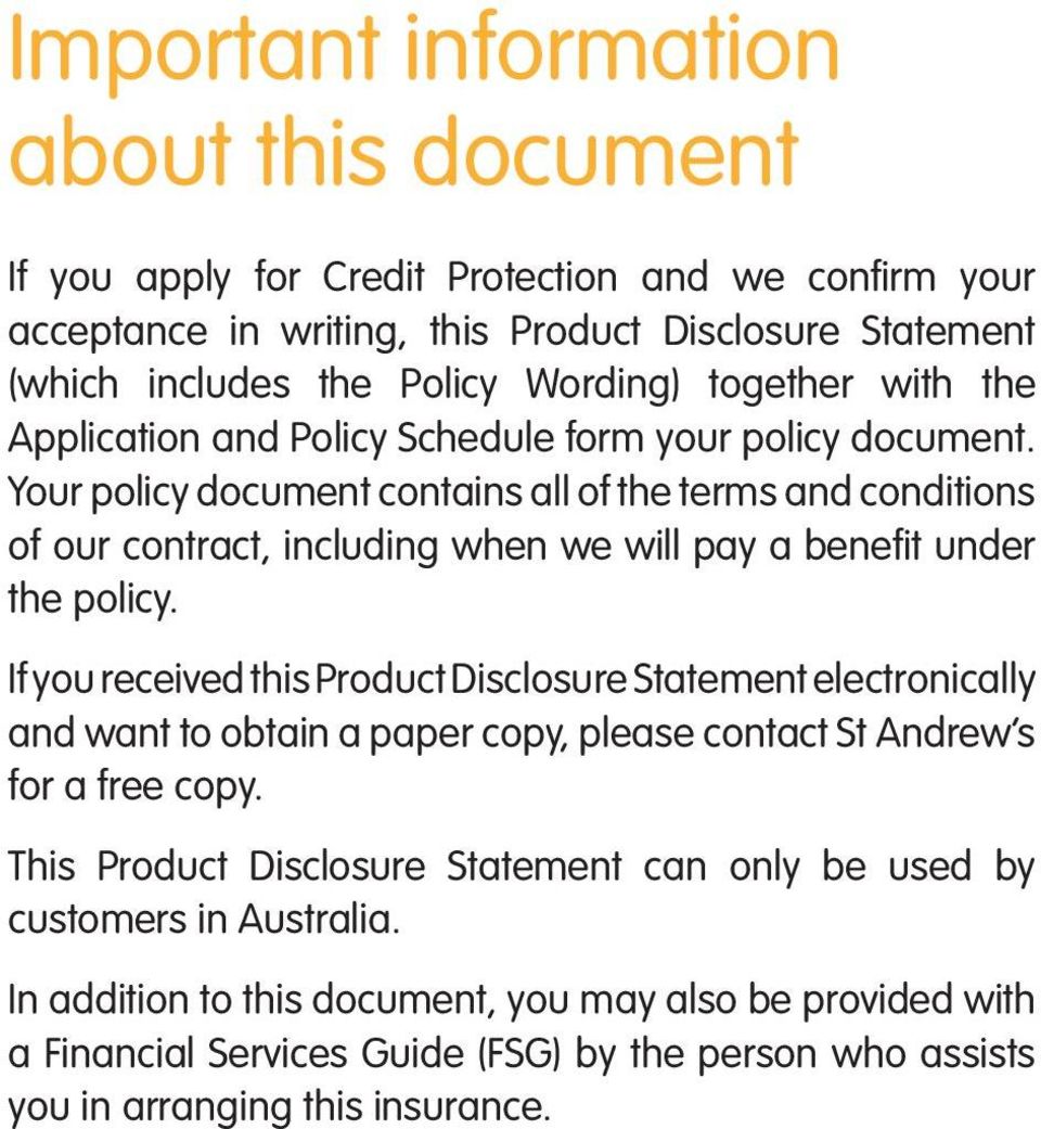 Your policy document contains all of the terms and conditions of our contract, including when we will pay a benefit under the policy.