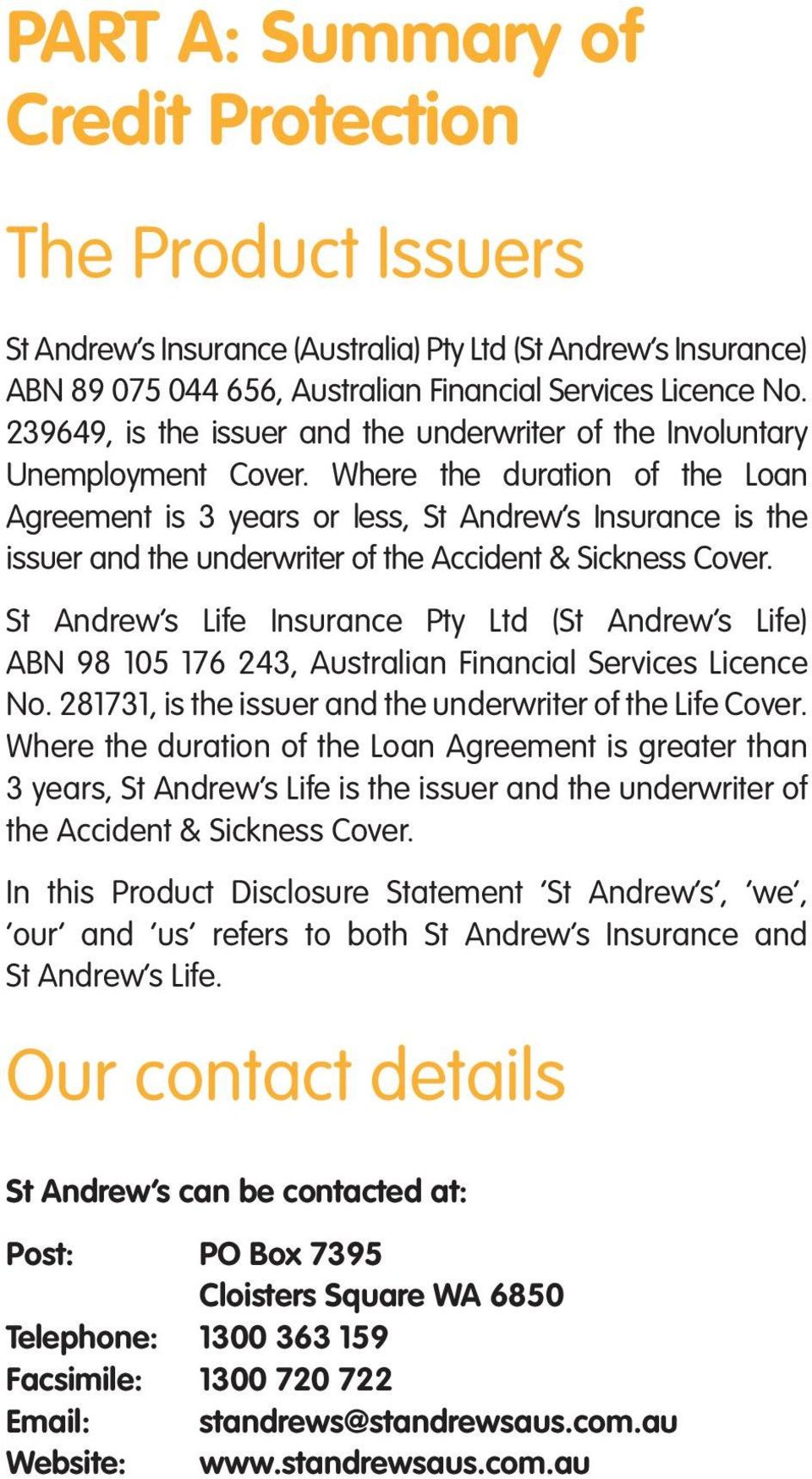 Where the duration of the Loan Agreement is 3 years or less, St Andrew s Insurance is the issuer and the underwriter of the Accident & Sickness Cover.