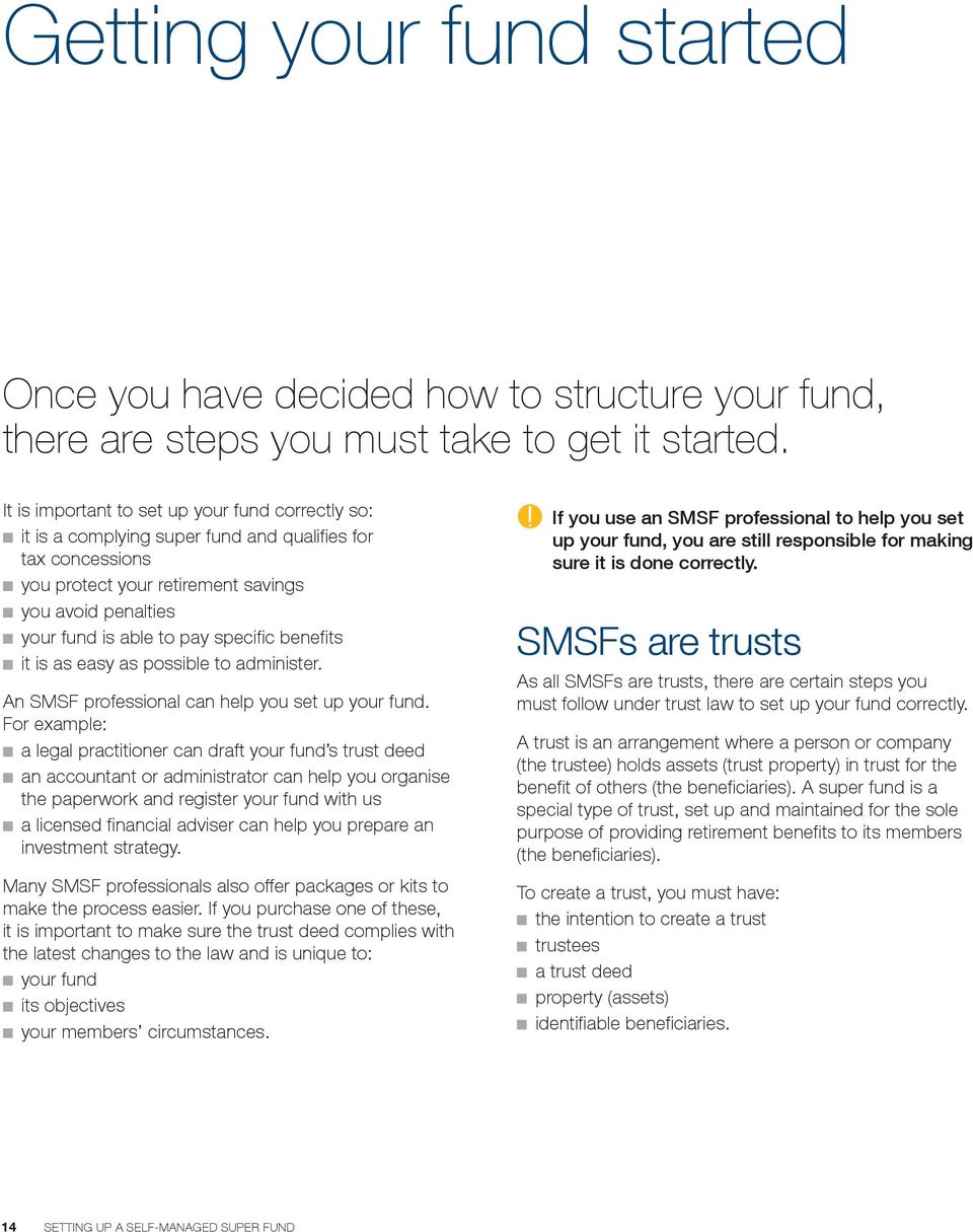 pay specific benefits n it is as easy as possible to administer. An SMSF professional can help you set up your fund.