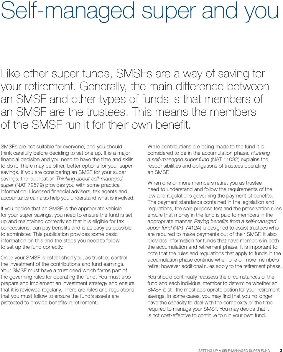 SMSFs are not suitable for everyone, and you should think carefully before deciding to set one up. It is a major financial decision and you need to have the time and skills to do it.