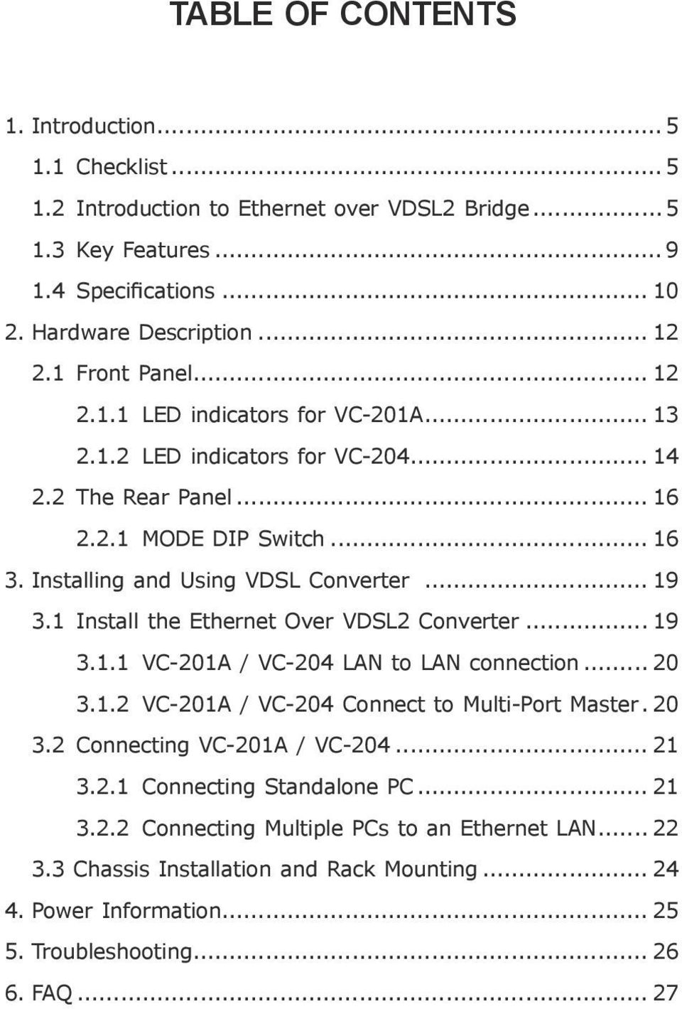 1 Install the Ethernet Over VDSL2 Converter... 19 3.1.1 VC-201A / VC-204 LAN to LAN connection... 20 3.1.2 VC-201A / VC-204 Connect to Multi-Port Master. 20 3.2 Connecting VC-201A / VC-204... 21 3.