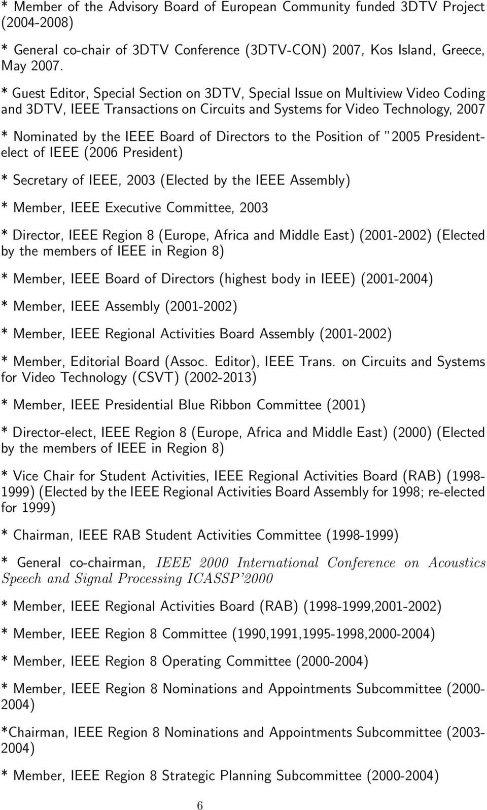 Directors to the Position of 2005 Presidentelect of IEEE (2006 President) * Secretary of IEEE, 2003 (Elected by the IEEE Assembly) * Member, IEEE Executive Committee, 2003 * Director, IEEE Region 8
