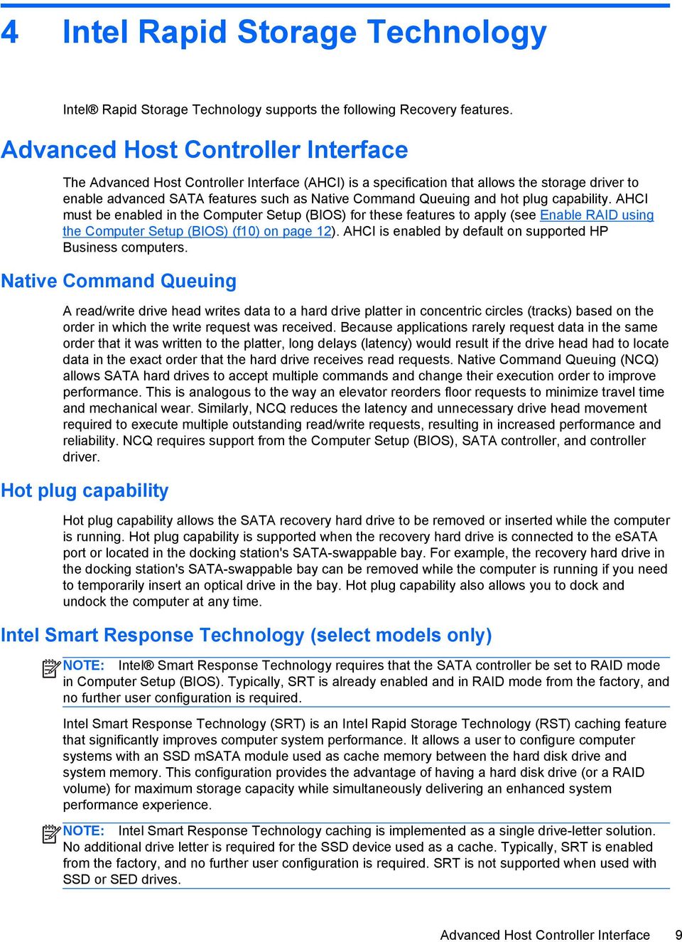 hot plug capability. AHCI must be enabled in the Computer Setup (BIOS) for these features to apply (see Enable RAID using the Computer Setup (BIOS) (f10) on page 12).