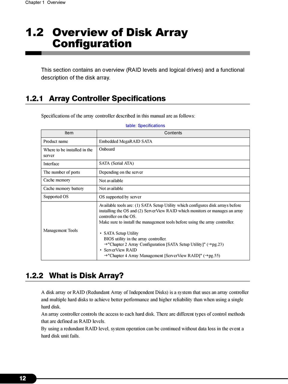1 Array Controller Specifications Specifications of the array controller described in this manual are as follows: Item Product name Where to be installed in the server Interface The number of ports