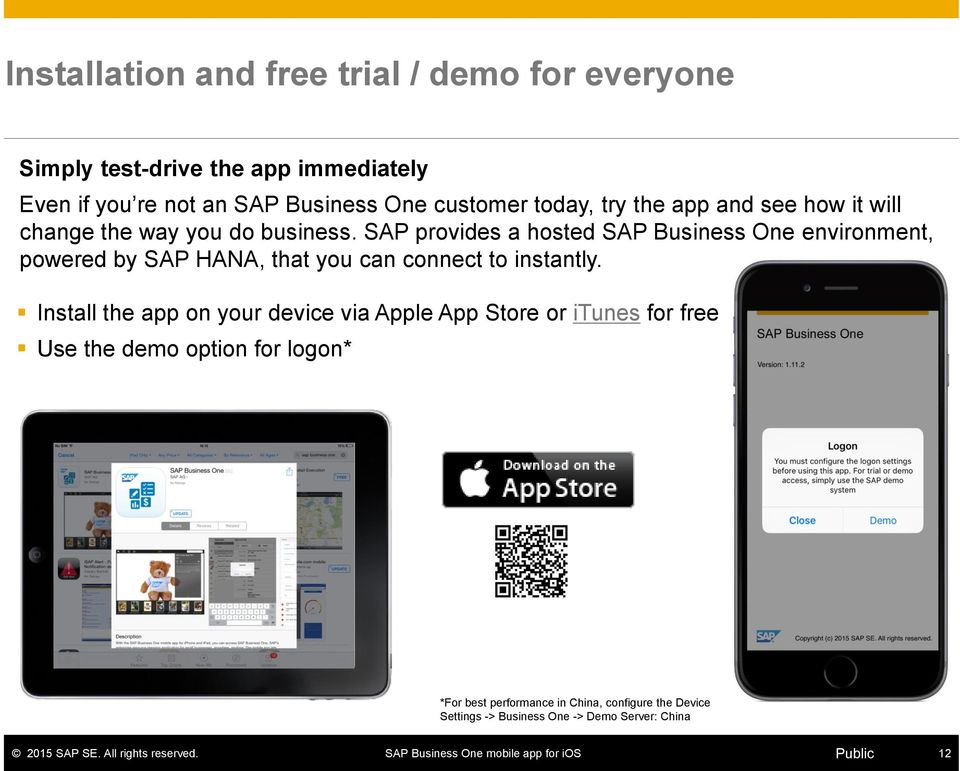 SAP provides a hosted SAP Business One environment, powered by SAP HANA, that you can connect to instantly.