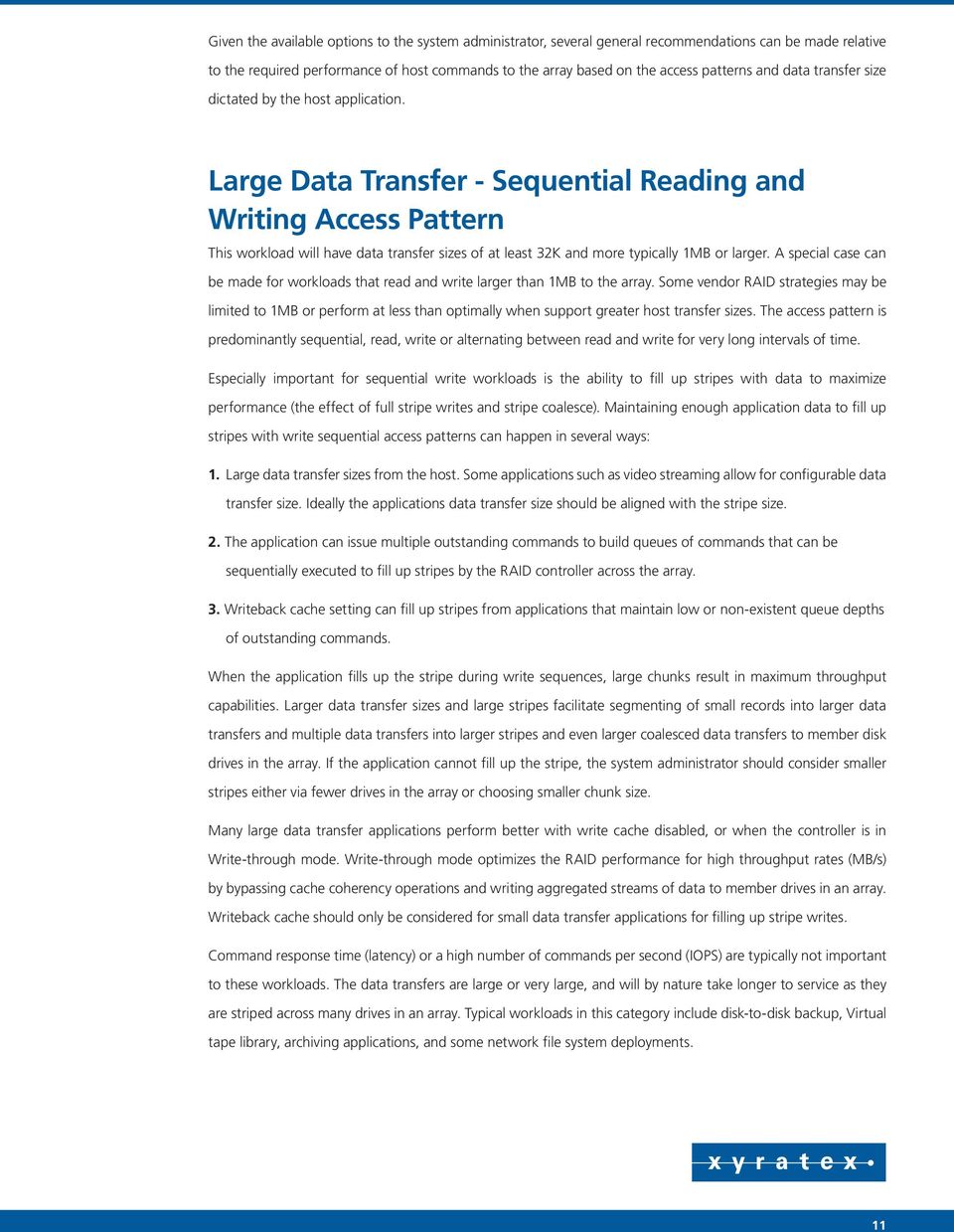 Large Data Transfer - Sequential Reading and Writing Access Pattern This workload will have data transfer sizes of at least 32K and more typically 1MB or larger.