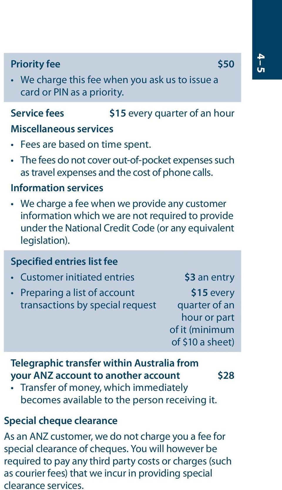 Information services We charge a fee when we provide any customer information which we are not required to provide under the National Credit Code (or any equivalent legislation).