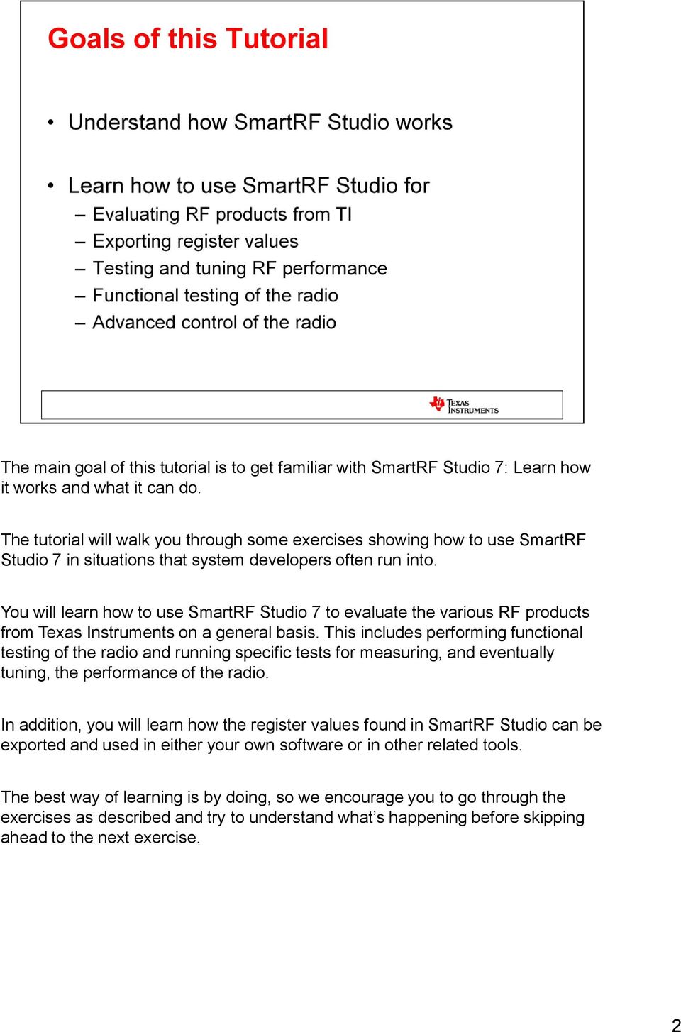 You will learn how to use SmartRF Studio 7 to evaluate the various RF products from Texas Instruments on a general basis.