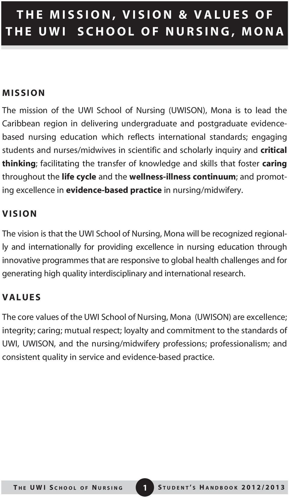 and critical thinking; facilitating the transfer of knowledge and skills that foster caring throughout the life cycle and the wellness-illness continuum; and promoting excellence in evidence-based