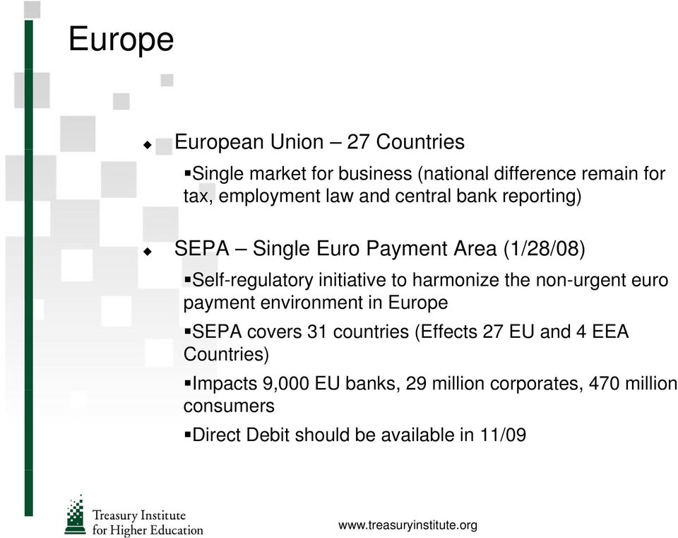 the non-urgent euro payment environment in Europe SEPA covers 31 countries (Effects 27 EU and 4 EEA Countries)