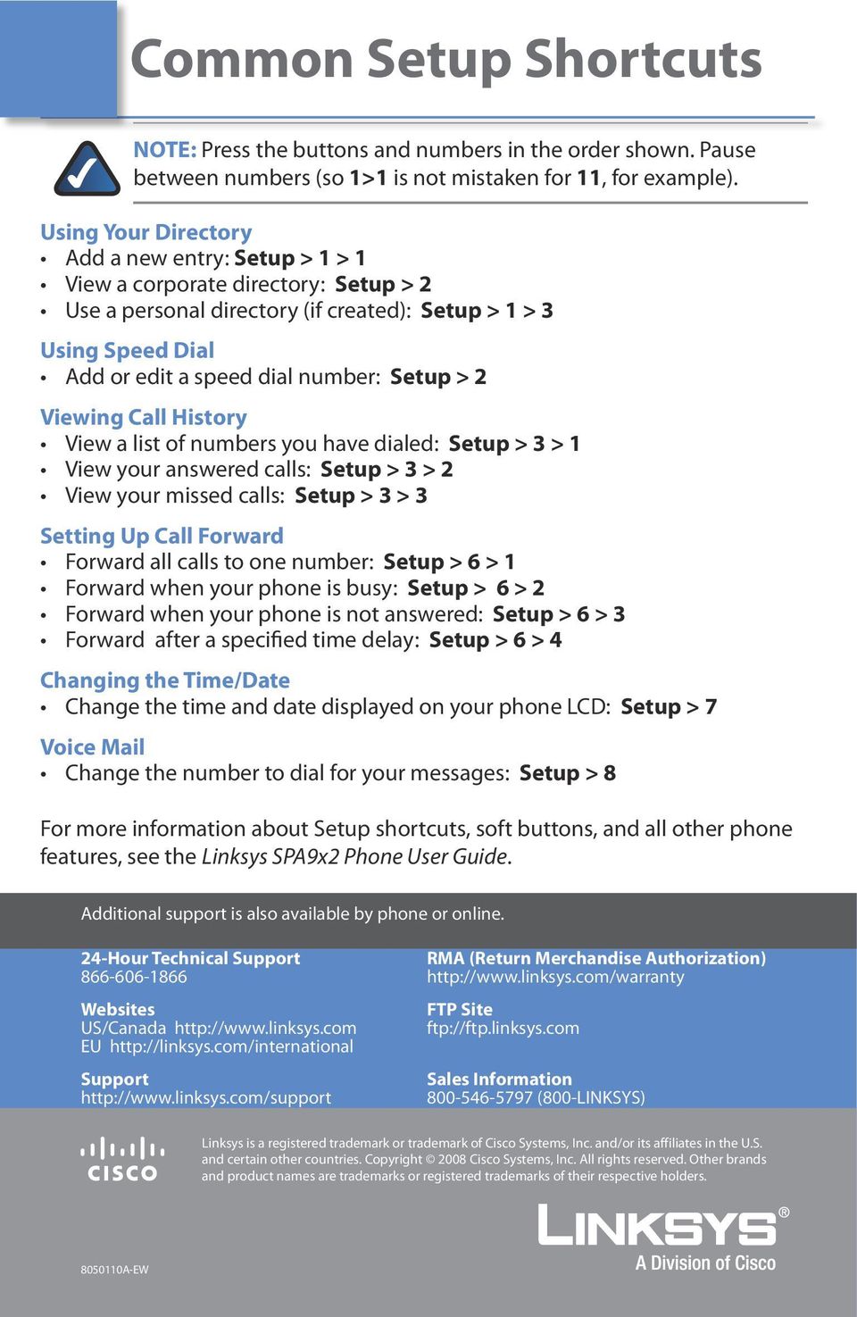 > 2 Viewing Call History View a list of numbers you have dialed: Setup > 3 > 1 View your answered calls: Setup > 3 > 2 View your missed calls: Setup > 3 > 3 Setting Up Call Forward Forward all calls