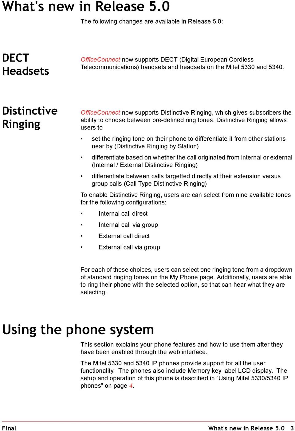 Distinctive Ringing OfficeConnect now supports Distinctive Ringing, which gives subscribers the ability to choose between pre-defined ring tones.