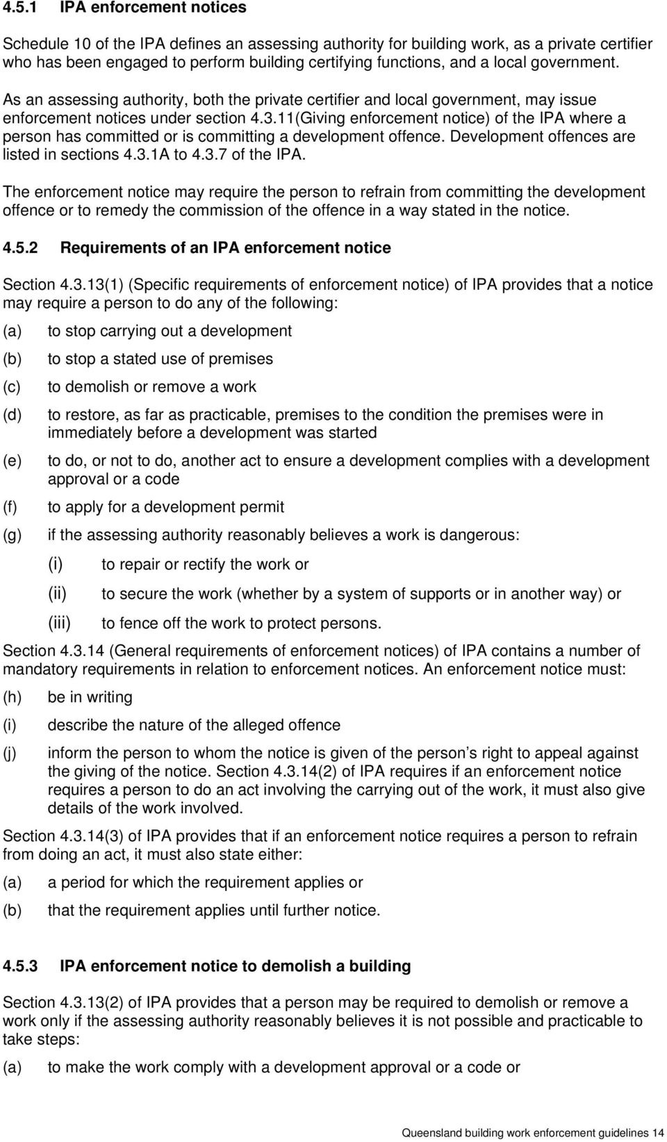 11(Giving enforcement notice) of the IPA where a person has committed or is committing a development offence. Development offences are listed in sections 4.3.1A to 4.3.7 of the IPA.