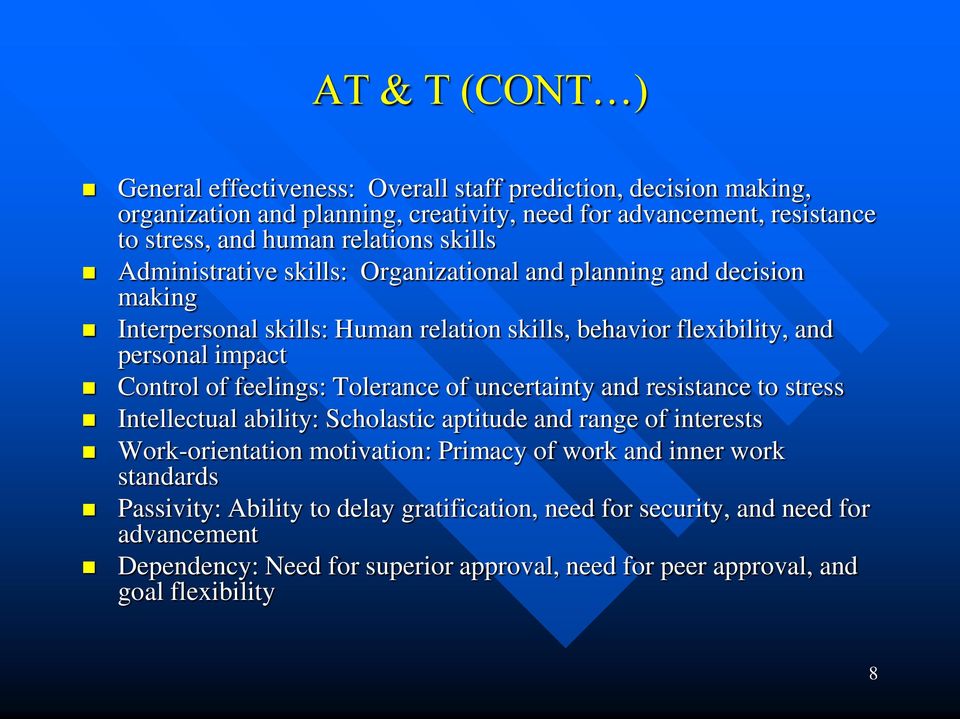Control of feelings: Tolerance of uncertainty and resistance to stress Intellectual ability: Scholastic aptitude and range of interests Work-orientation motivation: Primacy of work