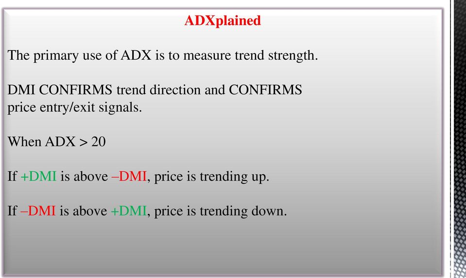 DMI CONFIRMS trend direction and CONFIRMS price entry/exit
