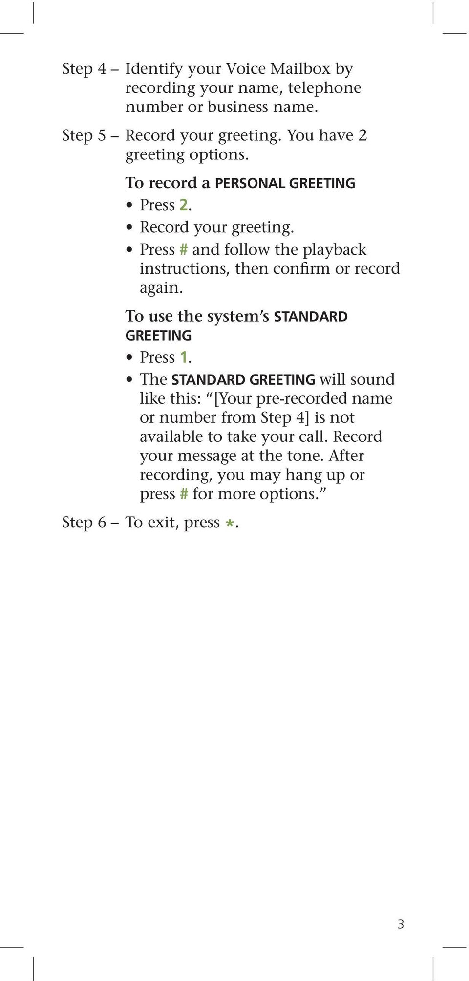 Press # and follow the playback instructions, then confirm or record again. To use the system s STANDARD GREETING Press 1.