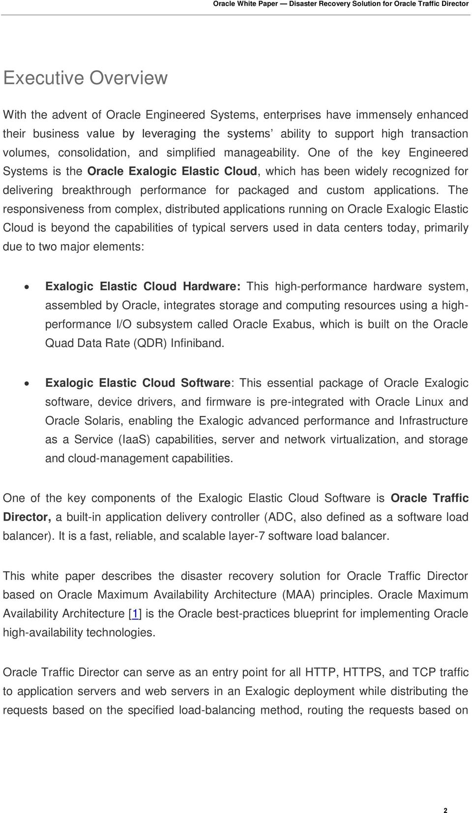 One of the key Engineered Systems is the Oracle Exalogic Elastic Cloud, which has been widely recognized for delivering breakthrough performance for packaged and custom applications.