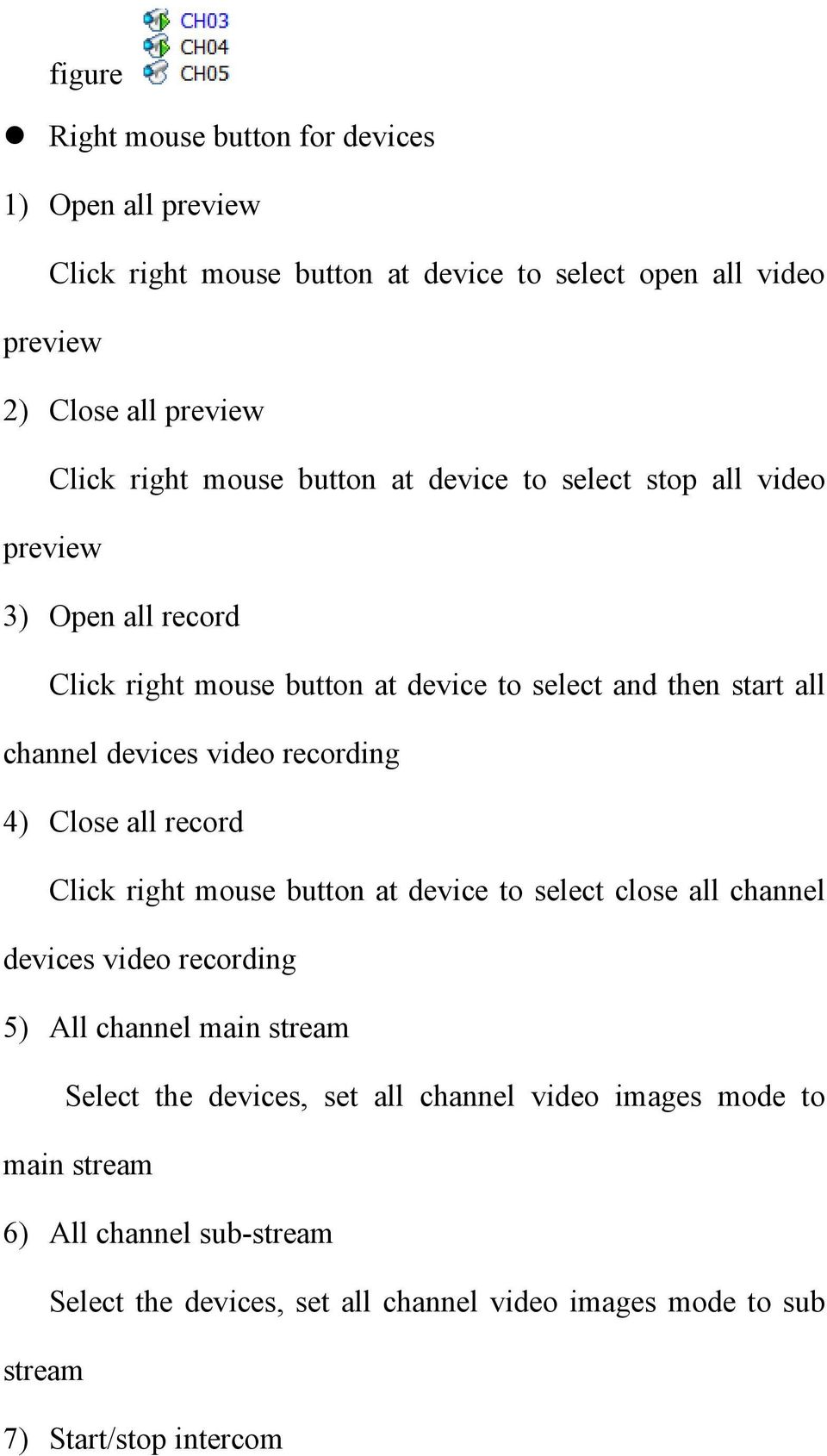 recording 4) Close all record Click right mouse button at device to select close all channel devices video recording 5) All channel main stream Select the
