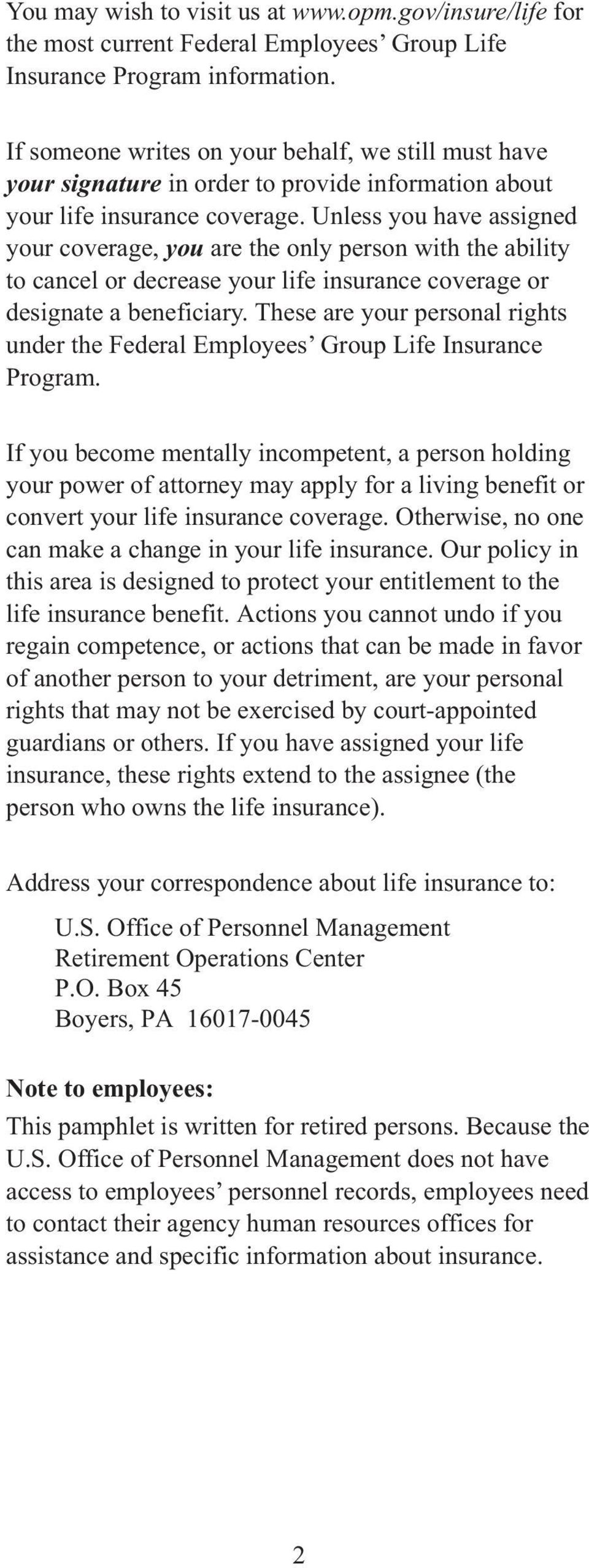 Unless you have assigned your coverage, you are the only person with the ability to cancel or decrease your life insurance coverage or designate a beneficiary.