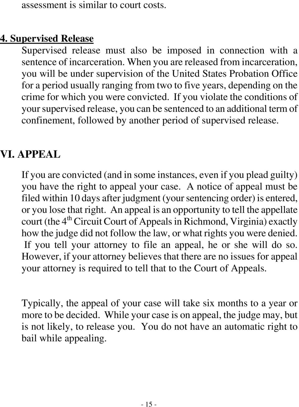were convicted. If you violate the conditions of your supervised release, you can be sentenced to an additional term of confinement, followed by another period of supervised release. VI.