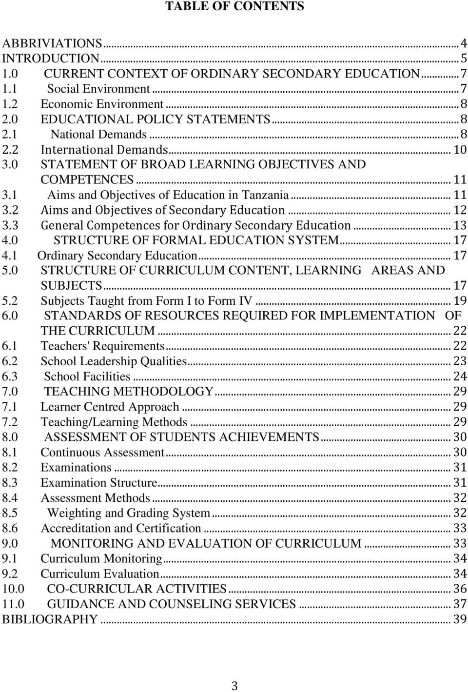 .. 12 3.3 General Competences for Ordinary Secondary Education... 13 4.0 STRUCTURE OF FORMAL EDUCATION SYSTEM... 17 4.1 Ordinary Secondary Education... 17 5.