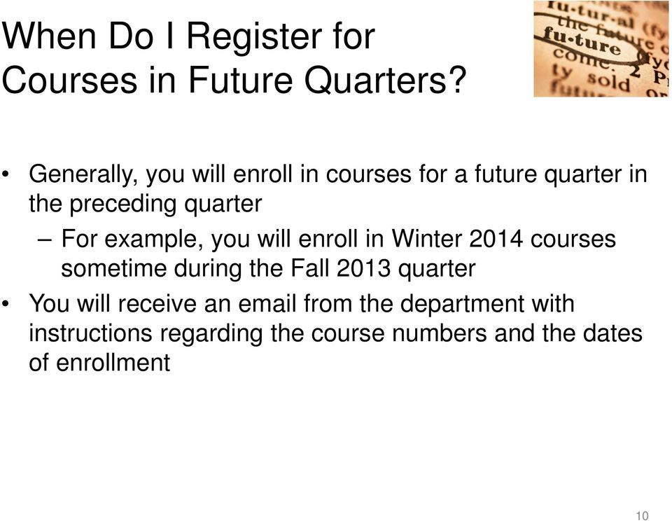 For example, you will enroll in Winter 2014 courses sometime during the Fall 2013