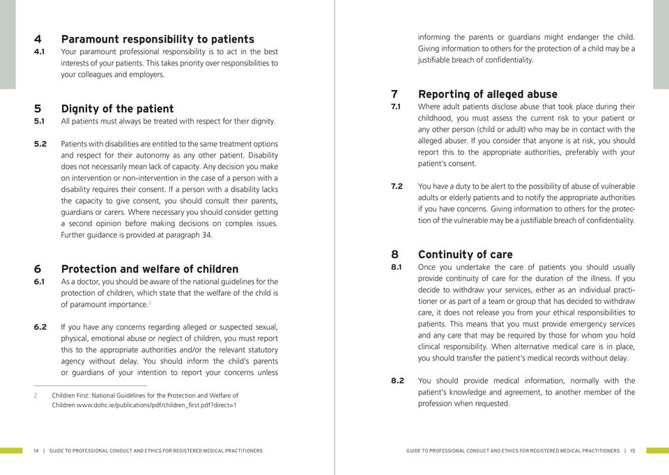 Dignity of the patient 5.1 All patients must always be treated with respect for their dignity. 5.2 Patients with disabilities are entitled to the same treatment options and respect for their autonomy as any other patient.