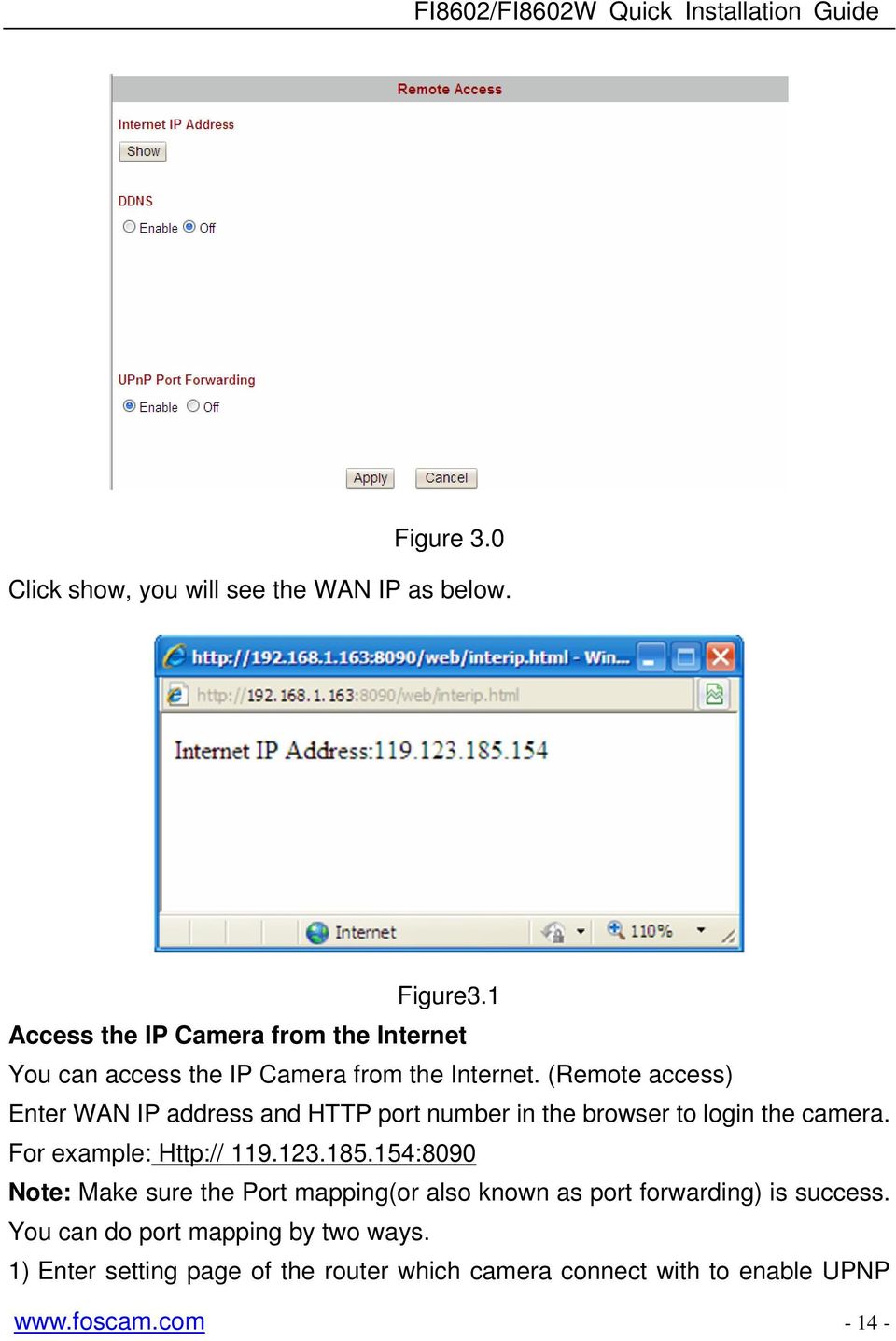 (Remote access) Enter WAN IP address and HTTP port number in the browser to login the camera. For example: Http:// 119.123.
