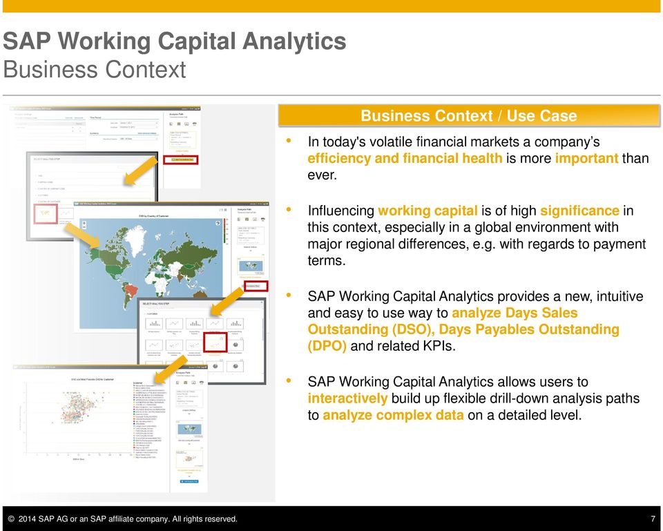 SAP Working Capital Analytics provides a new, intuitive and easy to use way to analyze Days Sales Outstanding (DSO), Days Payables Outstanding (DPO) and related KPIs.