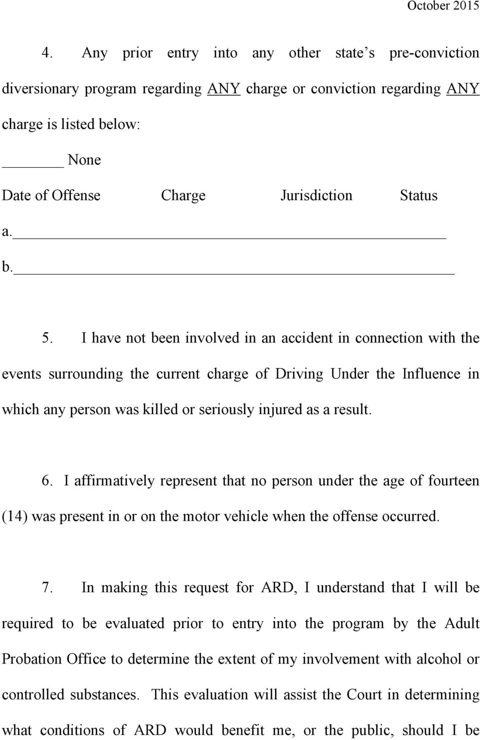 I have not been involved in an accident in connection with the events surrounding the current charge of Driving Under the Influence in which any person was killed or seriously injured as a result. 6.
